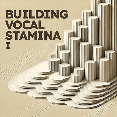 Building Vocal Stamina (Part 1)